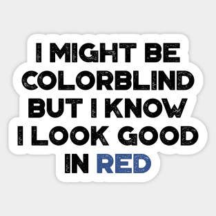 I Might Be Colorblind But I Know I Look Good In Red Funny Sticker